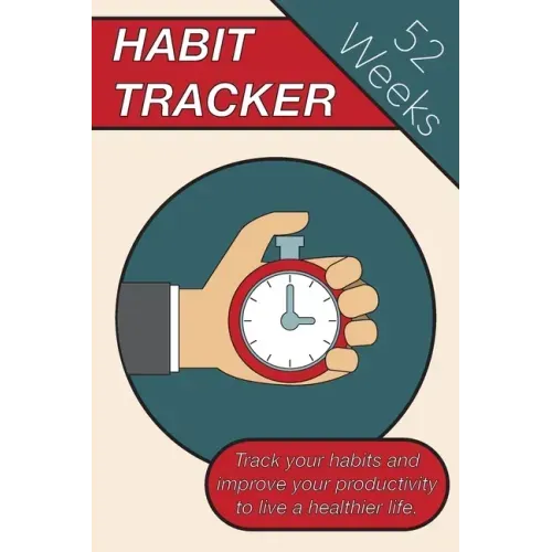 Habit Tracker: Track Your Habits And Improve Your Productivity To Live A Healthier Lifestyle