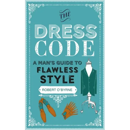 The Dress Code: A Man's Guide to Flawless Style