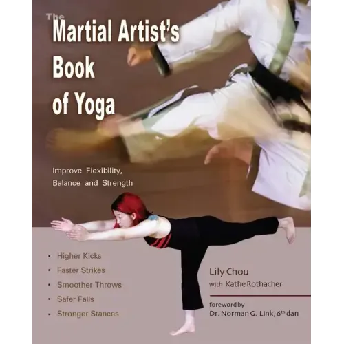 The Martial Artist's Book of Yoga: Improve Flexibility, Balance and Strength for Higher Kicks, Faster Strikes, Smoother Throws, Safer Falls and Strong