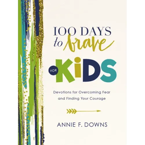 100 Days to Brave for Kids: Devotions for Overcoming Fear and Finding Your Courage