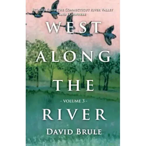 West Along the River 3: Stories from the Connecticut River Valley and Elsewhere