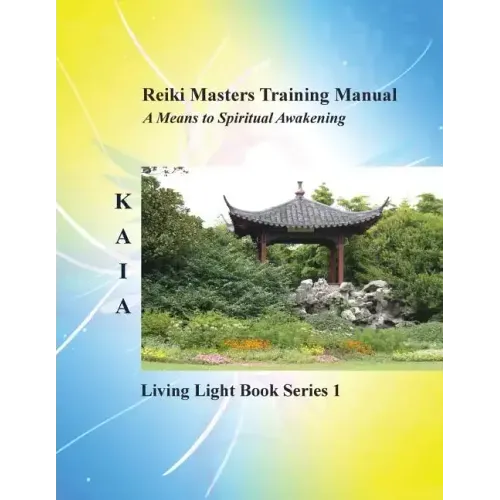 Reiki Training Manual: Living Love Light Book Series 1-- A Guide for Students, Practitioners, and Masters in the Ancient Healing Art of Reiki