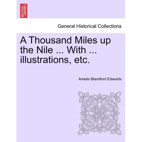 A Thousand Miles Up the Nile ... with ... Illustrations, Etc.