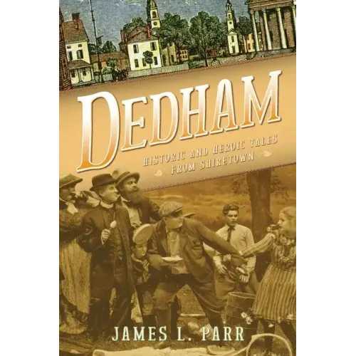 Dedham: Historic and Heroic Tales from Shiretown