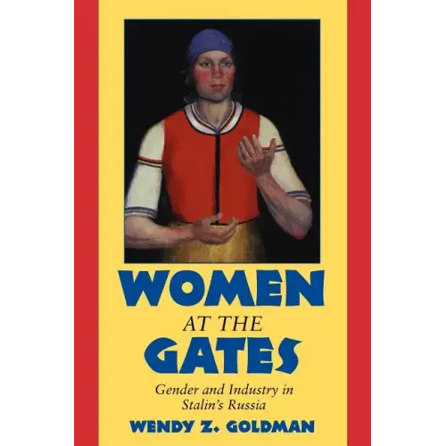 Women at the Gates: Gender and Industry in Stalin's Russia