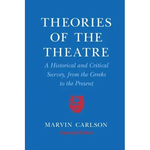 Theories of the Theatre: A Historical and Critical Survey, from the Greeks to the Present