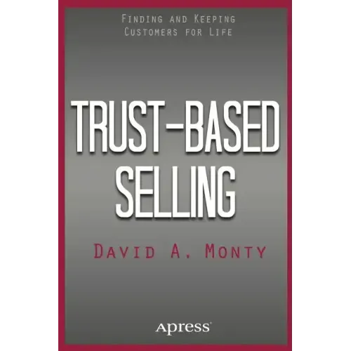 Trust-Based Selling: Finding and Keeping Customers for Life