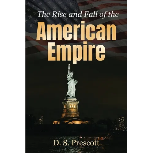 The Rise and Fall of the American Empire