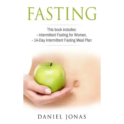 Fasting: 2 Manuscripts: Intermittent Fasting for Women, The 14-Day Intermittent Fasting Meal Plan