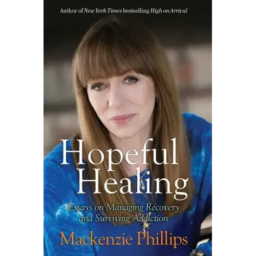 Hopeful Healing: Essays on Managing Recovery and Surviving Addiction