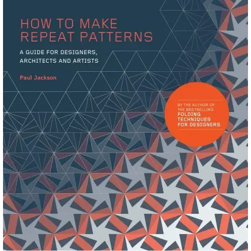 How to Make Repeat Patterns: A Guide for Designers, Architects and Artists
