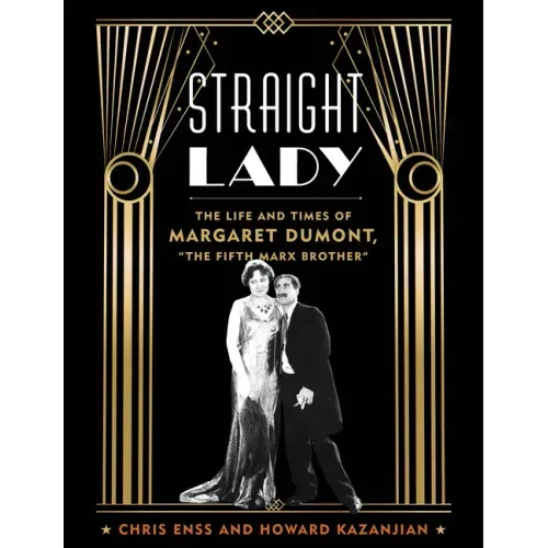 Straight Lady: The Life and Times of Margaret Dumont, the Fifth Marx Brother