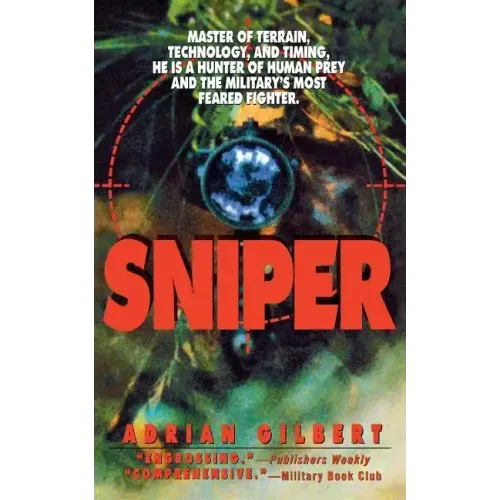 Sniper: Master of Terrain, Technology, and Timing, He Is a Hunter of Human Prey and the Military's Most Feared Fighter.