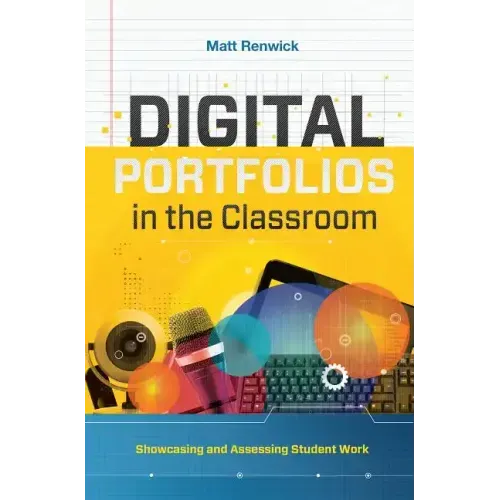 Digital Portfolios in the Classroom: Showcasing and Assessing Student Work
