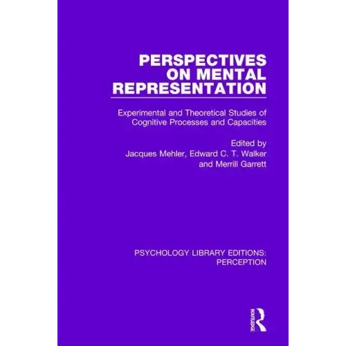 Perspectives on Mental Representation: Experimental and Theoretical Studies of Cognitive Processes and Capacities