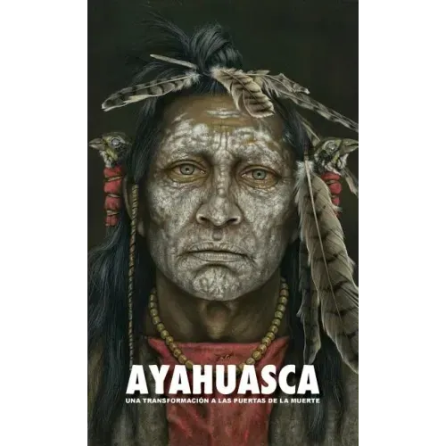 Ayahuasca: una Transformación a las Puertas de la Muerte - con una guía detallada de la ceremonia y de la integración