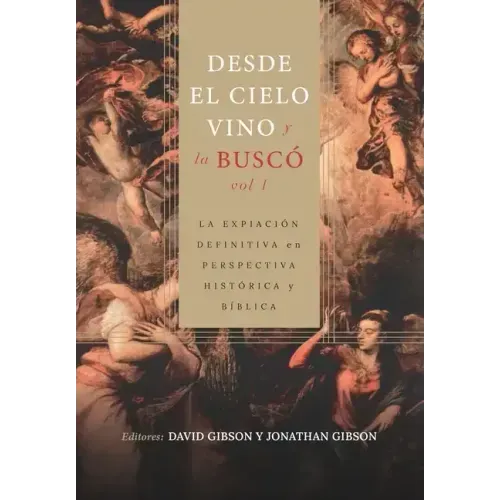 Desde el cielo vino y la busco - Vol. 1: La expiacion definitiva en perspectiva historica y biblica