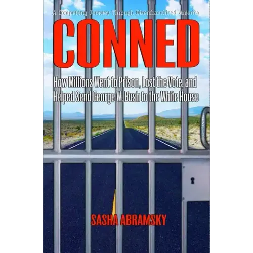 Conned: How Millions Went to Prison, Lost the Vote, and Helped Send George W. Bush to the White House