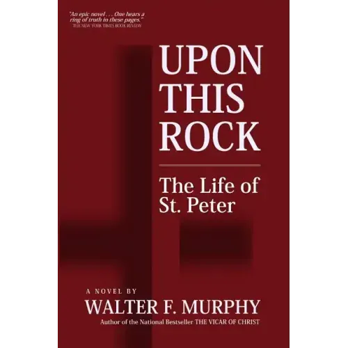 Upon This Rock: The Life of St. Peter