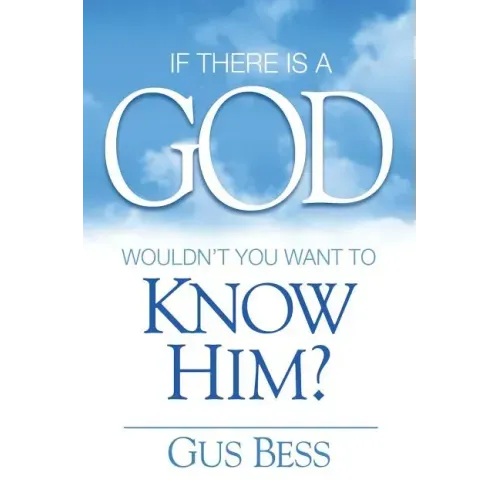 If There Is a God: Wouldn't you want to know Him?