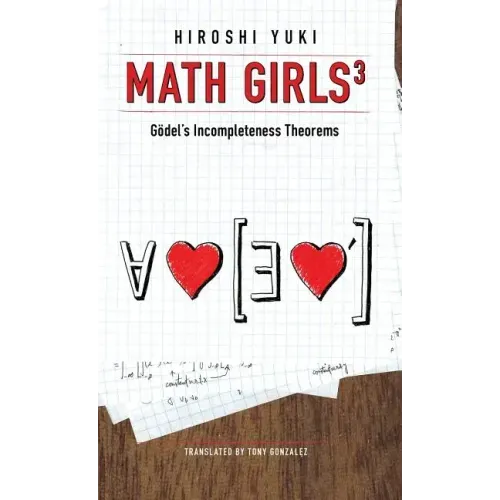 Math Girls 3: Godel's Incompleteness Theorems