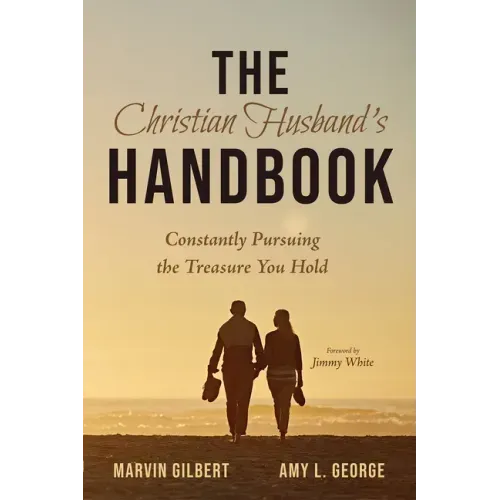 The Christian Husband's Handbook: Constantly Pursuing the Treasure You Hold