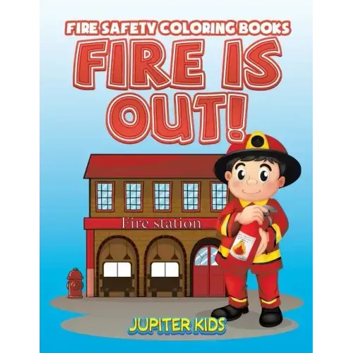 Fire Is Out!: Fire Safety Coloring Books