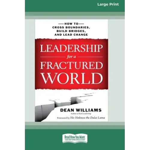 Leadership for a Fractured World: How to Cross Boundaries, Build Bridges, and Lead Change [16 Pt Large Print Edition]