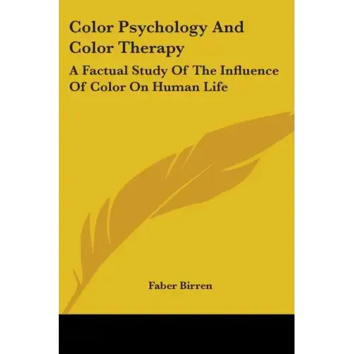 Color Psychology and Color Therapy: A Factual Study of the Influence of Color on Human Life