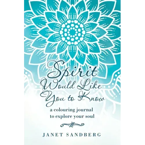 Spirit Would Like You to Know: A Colouring Journal to Explore Your Soul