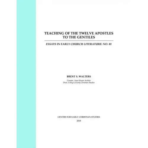 Teaching of the Twelve Apostles to the Gentiles: Essays in Early Church Literature