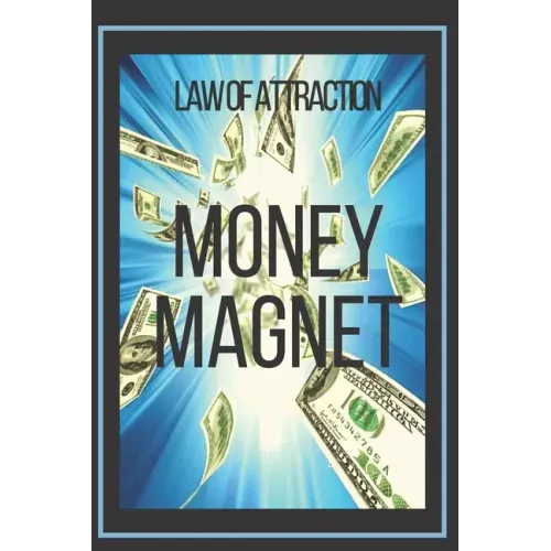 MONEY MAGNET Law of Attraction: The power of the law of attraction to make you rich