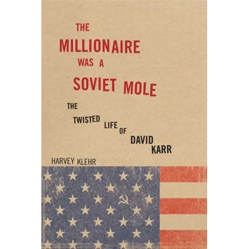 The Millionaire Was a Soviet Mole: The Twisted Life of David Karr