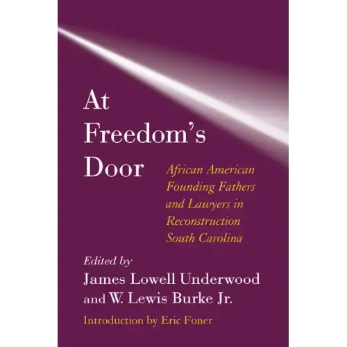 At Freedom's Door: African American Founding Fathers and Lawyers in Reconstruction South Carolina