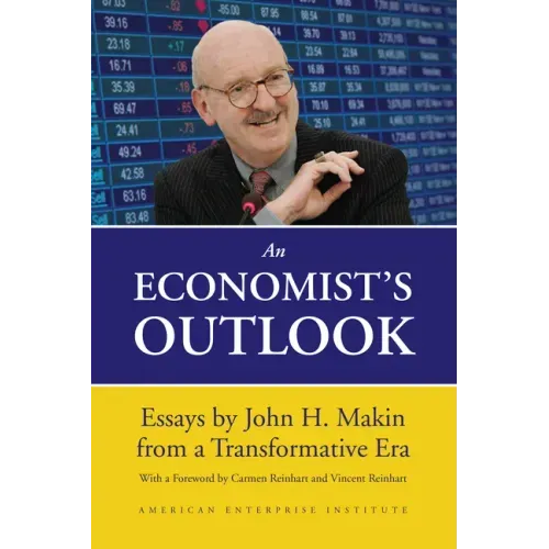 An Economist's Outlook: Essays by John H. Makin from a Transformative Era