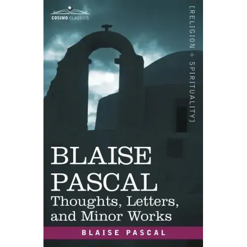Blaise Pascal: Thoughts, Letters, and Minor Works