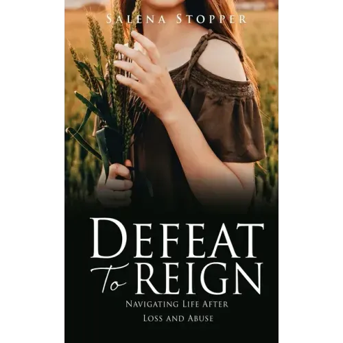 Defeat To Reign: Navigating Life After Loss and Abuse