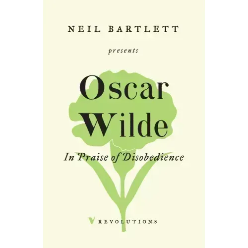 In Praise of Disobedience: The Soul of Man Under Socialism and Other Writings