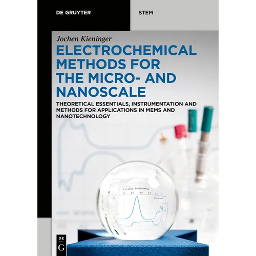 Electrochemical Methods for the Micro- And Nanoscale: Theoretical Essentials, Instrumentation and Methods for Applications in Mems and Nanotechnology