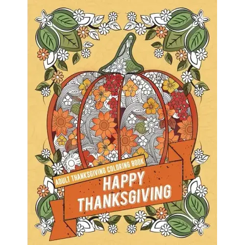 Adult Thanksgiving Coloring Book: Happy Thanksgiving: Beautiful High Quality Thanksgiving Holiday Designs Perfect for Autumn and Harvest Festivities