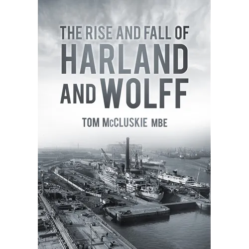 The Rise & Fall of Harland & Wolff