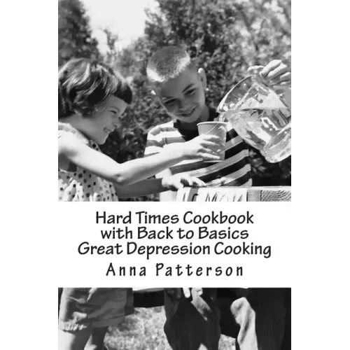 Hard Times Cookbook with Back to Basics Great Depression Cooking