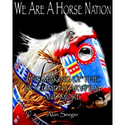 We Are A Horse Nation: The Making Of The Documentary Film And More