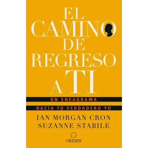 El Camino de Regreso a Ti: Un Eneagrama Hacia Tu Verdadero Yo / The Road Back to You