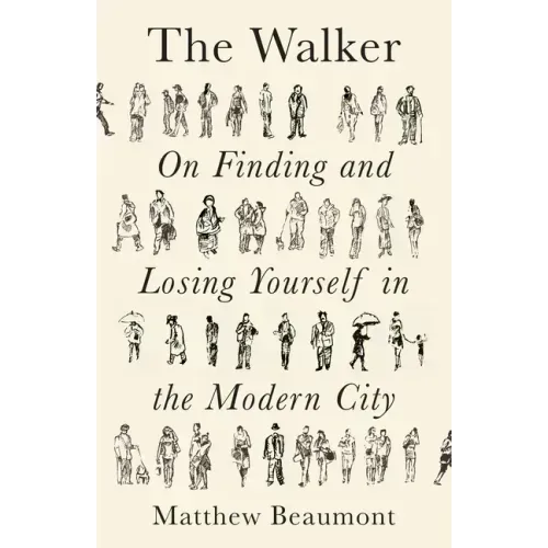 The Walker: On Finding and Losing Yourself in the Modern City