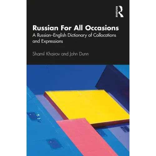 Russian for All Occasions: A Russian-English Dictionary of Collocations and Expressions
