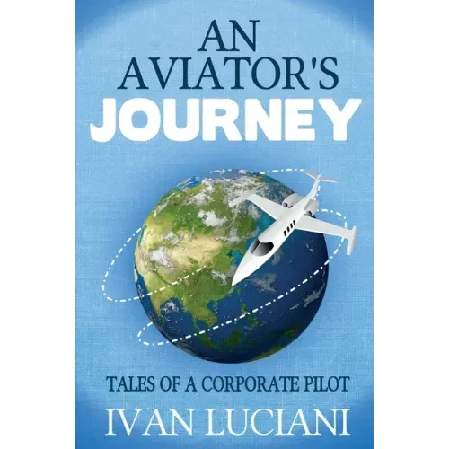 An Aviator's Journey: Tales of a Corporate Pilot