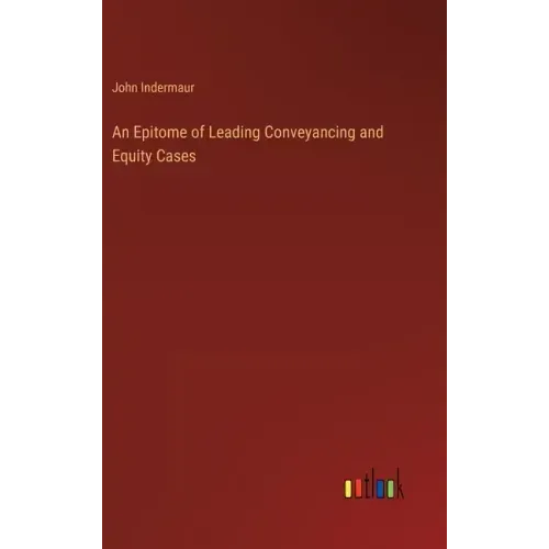 An Epitome of Leading Conveyancing and Equity Cases