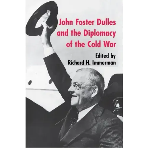 John Foster Dulles and the Diplomacy of the Cold War