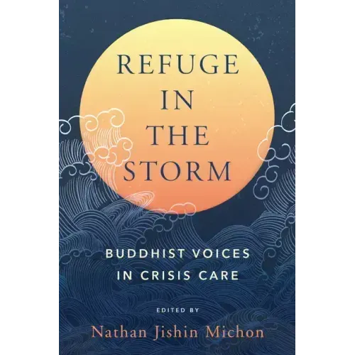 Refuge in the Storm: Buddhist Voices in Crisis Care